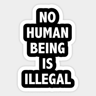 NO HUMAN BEING IS ILLEGAL Sticker